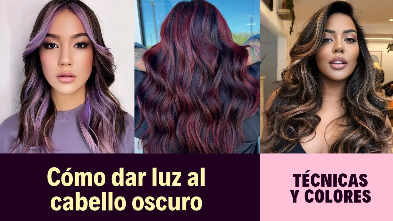Cómo dar luz al cabello oscuro | Técnicas y Colores