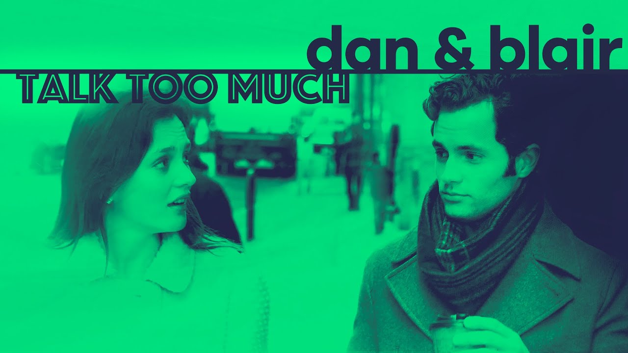 dan & blair · talk too much