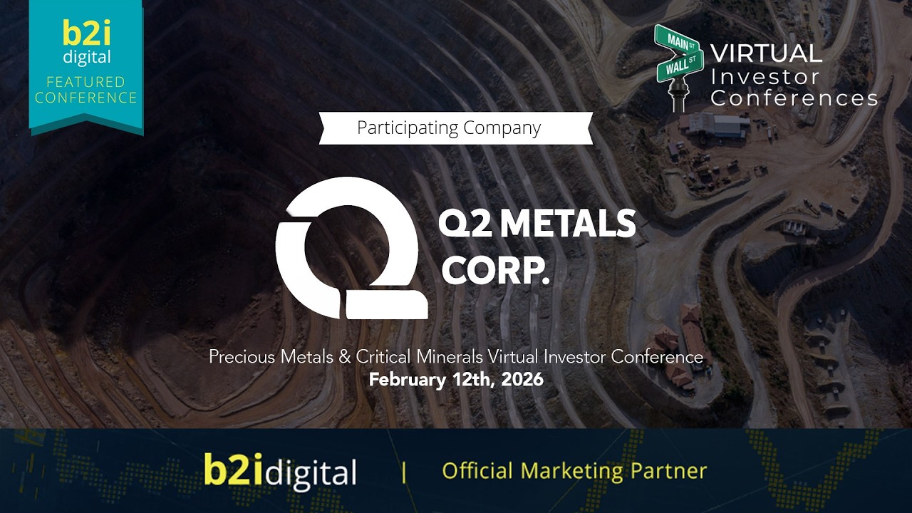 Precious Metals & Critical Minerals Virtual Investor Conference  — Q2 Metals Corp.