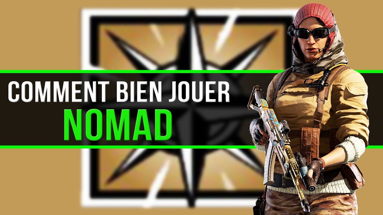 COMMENT BIEN JOUER Nomad - Rainbow Six Siege