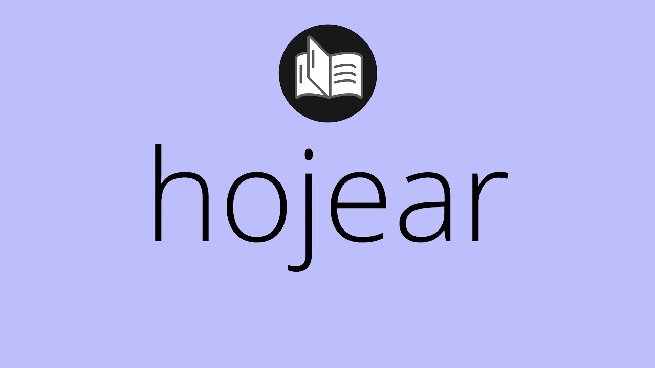 Que significa HOJEAR &bull; hojear SIGNIFICADO &bull; hojear DEFINICI&Oacute;N &bull; Que es HOJEAR