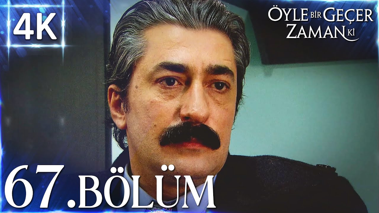 4K | Öyle Bir Geçer Zaman Ki 67. Bölüm | Yüksek Kalite🔥