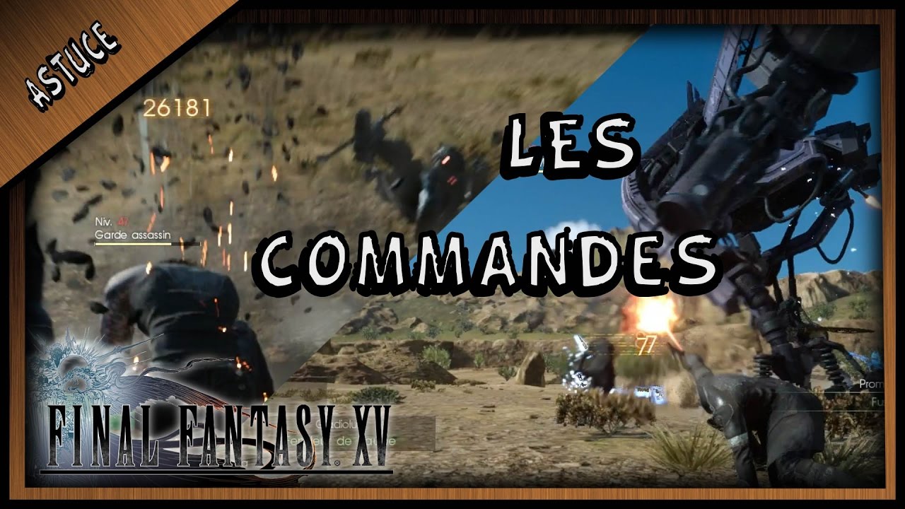 TOUTES LES COMMANDES ALLIES / DÉBLOCAGE ET UTILISATION ( FINAL FANTASY XV )