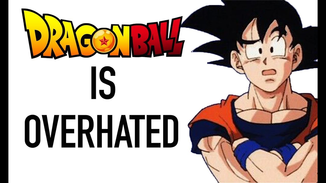 Dragon Ball IS OVERHATED