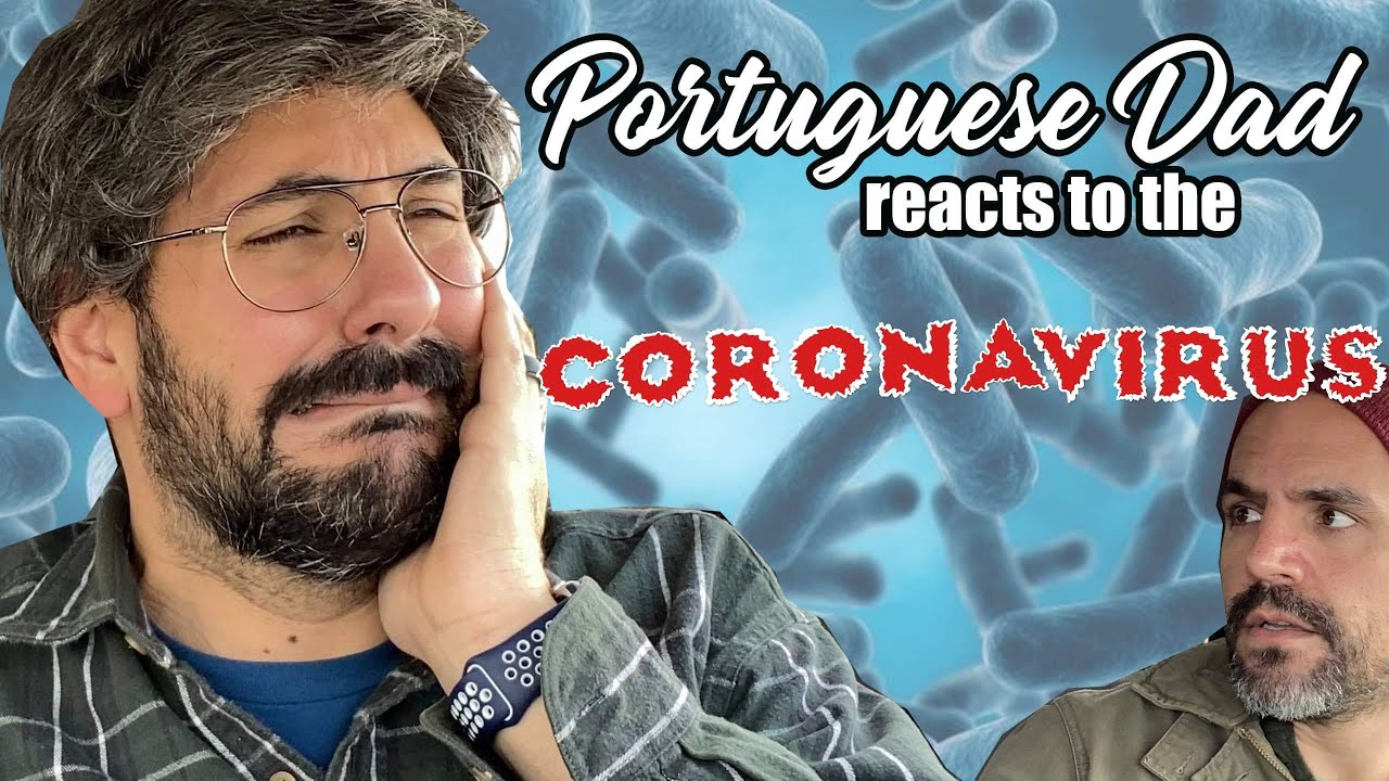 Portuguese Dad Reacts To The Coronavirus