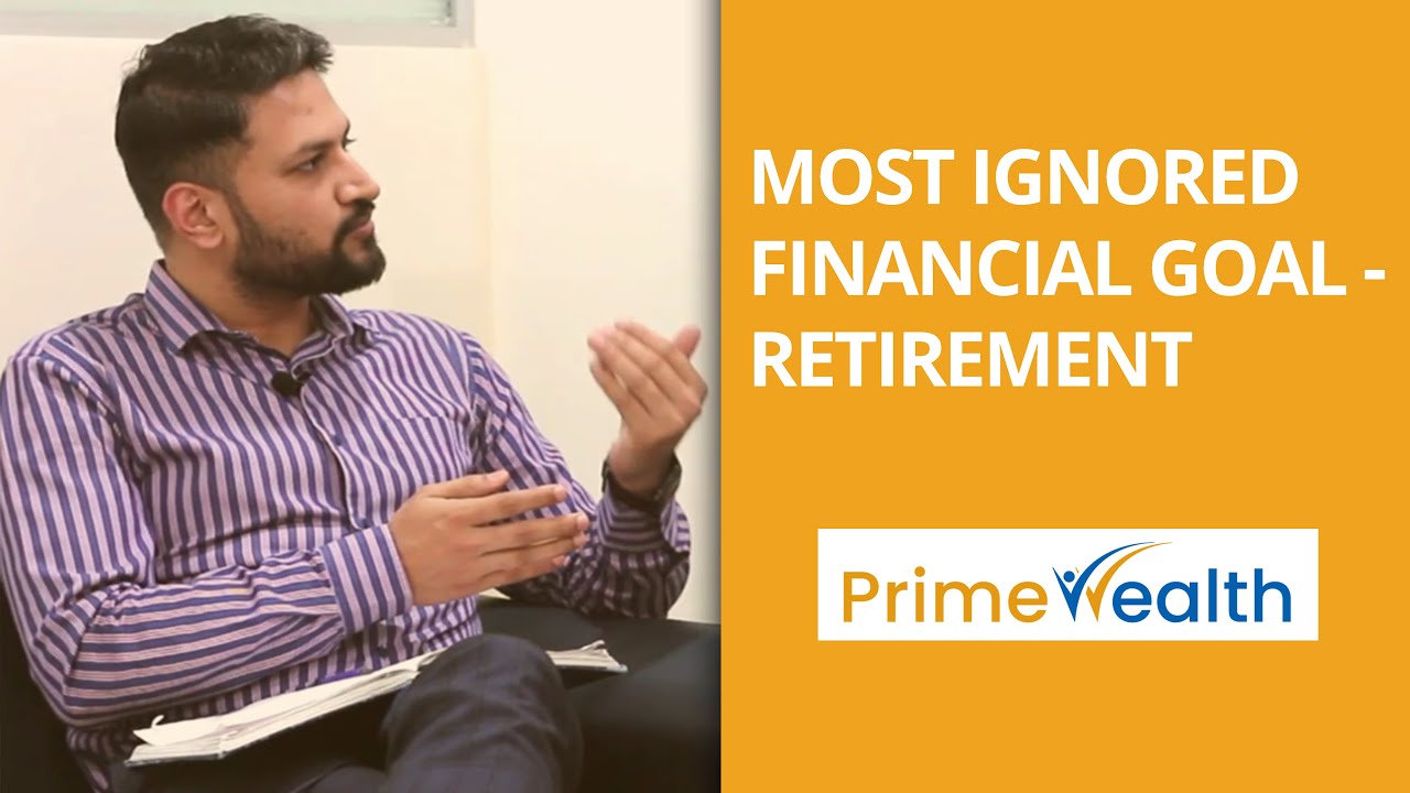 Most Ignored Financial Goal - Retirement | Financial Planners | PrimeWealth