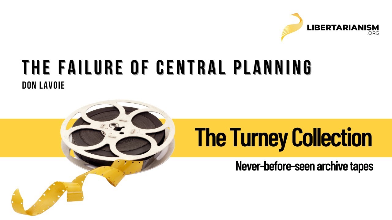 The Failure of Central Planning (Don Lavoie) - The Turney Collection - Libertarianism.org