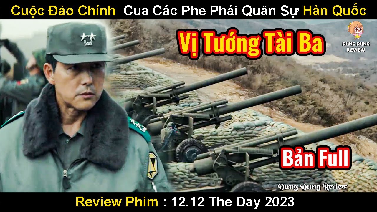 C&aacute;c Phe Ph&aacute;i Qu&acirc;n Sự H&agrave;n Quốc Tranh Nhau Kiểm So&aacute;t Cuộc Đảo Ch&iacute;nh | Review Phim 12.12: The Day 2023