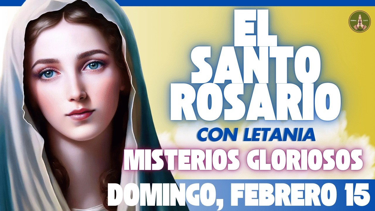 SANTO ROSARIO DE HOY: Misterios Gloriosos (Domingo, Febrero 15) con Letania