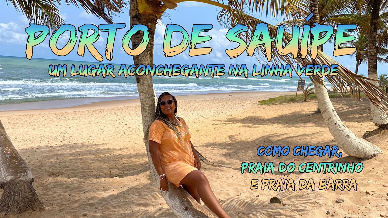 PORTO DE SAUÍPE SEU DESTINO DE VERÃO NA LINHA VERDE - LITORAL NORTE DA BAHIA