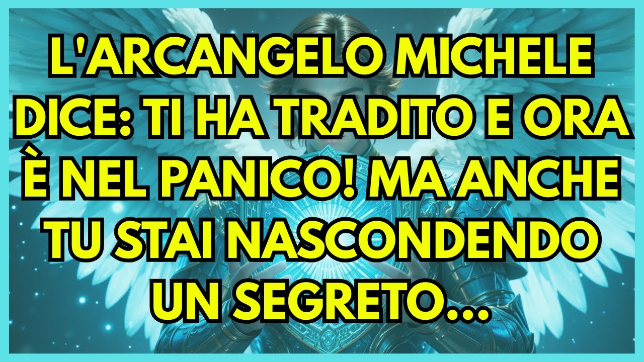 🔥 L'ARCANGELO MICHELE DICE: TI HA TRADITO E ORA È NEL PANICO! MA ANCHE TU STAI NASCONDENDO UN