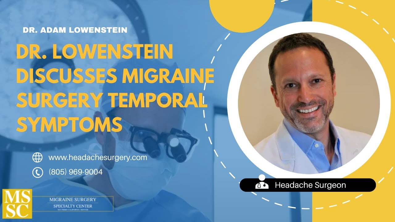Dr. Lowenstein Discusses Migraine Surgery Temporal Symptoms