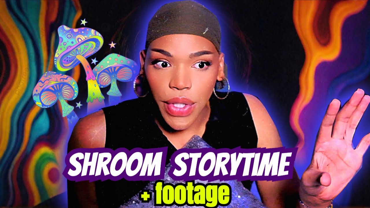 storytime: Shroom Trip Gone Bad + footage