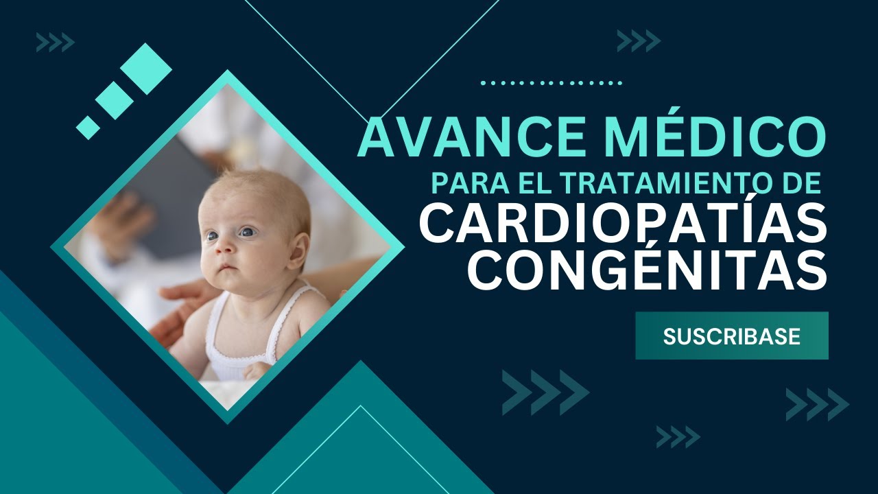 Avance médico en el tratamiento de cardiopatía congénita