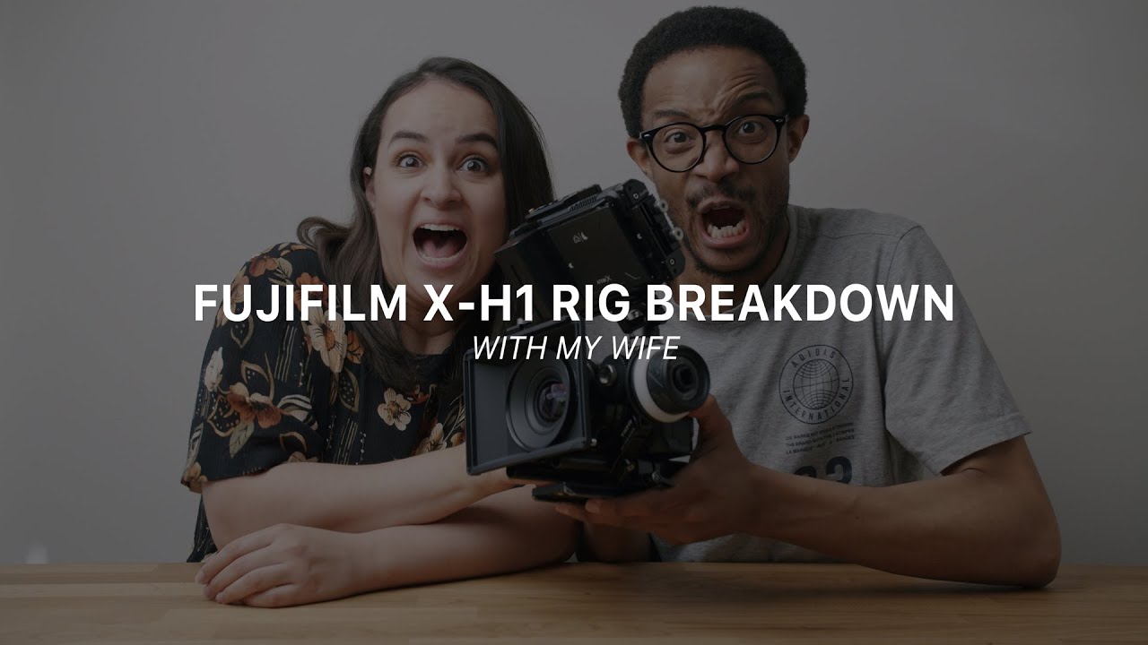 Fujifilm X-h1 rig breakdown with my wife