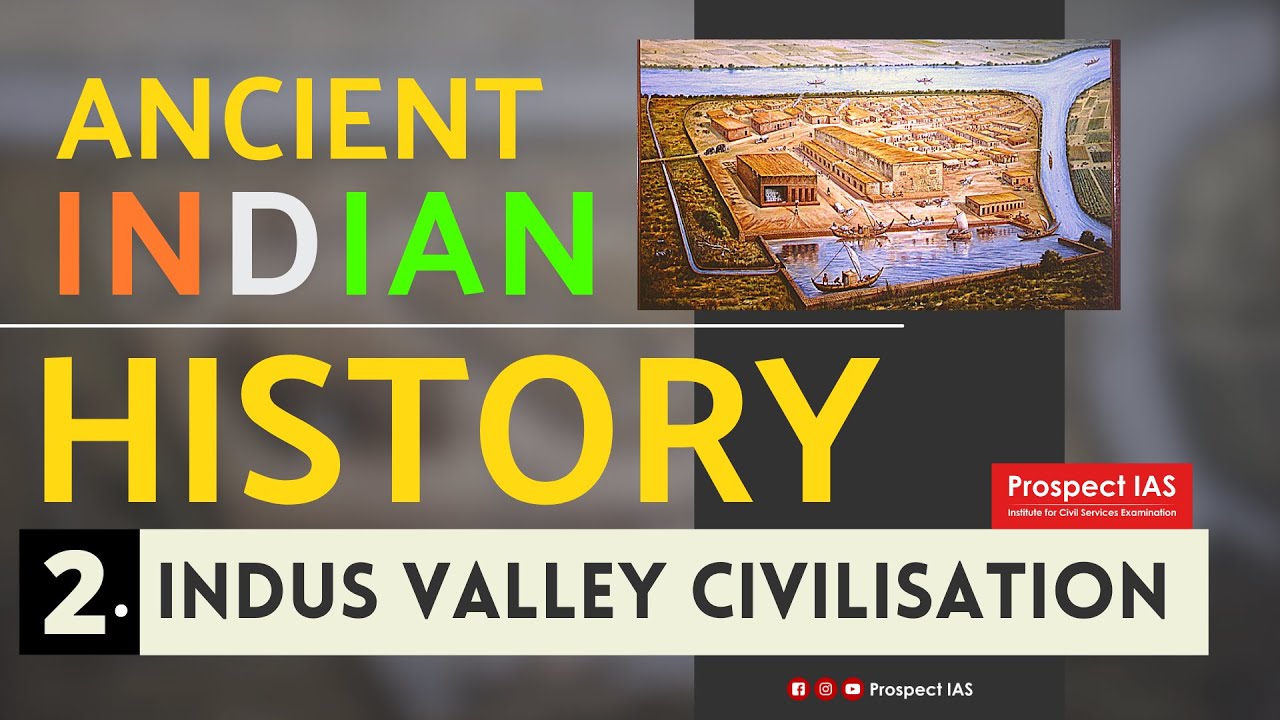 #2 ANCIENT INDIAN HISTORY - Indus Valley Civilisation - Prospect IAS | Ancient History for UPSC