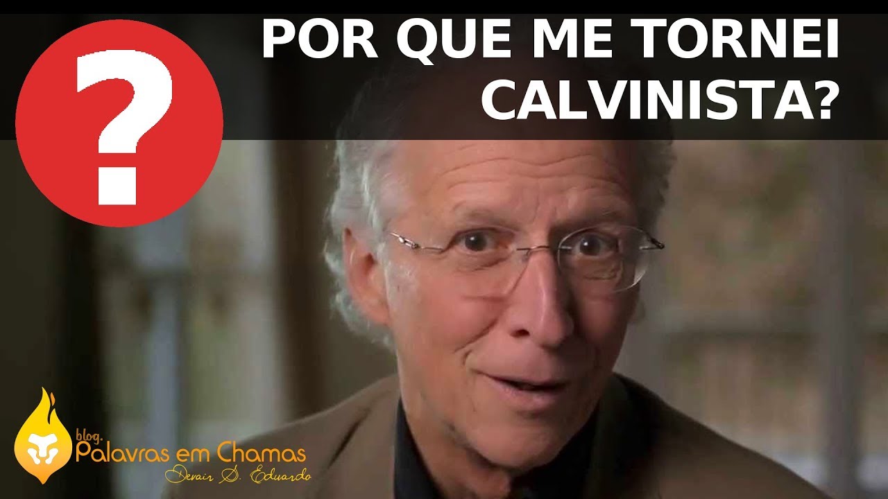 Por que me tornei calvinista? Eis uma resposta