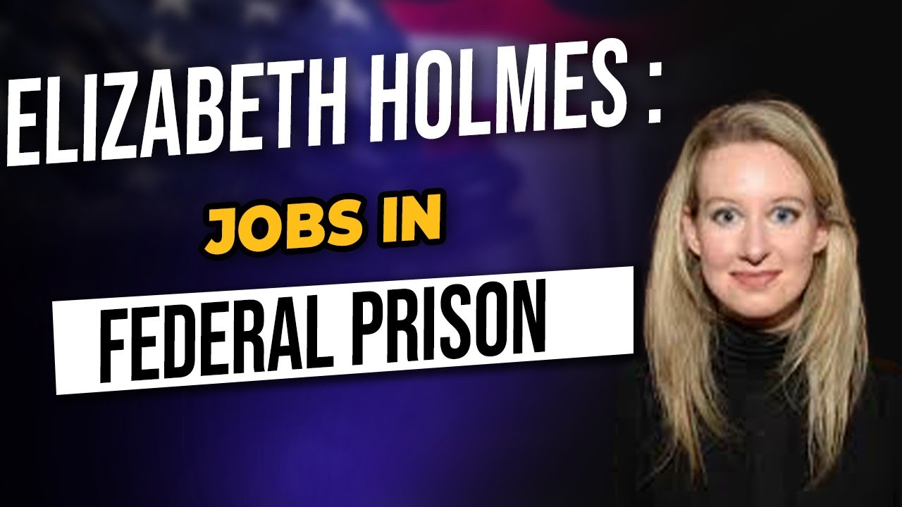 Elizabeth Holmes: Jobs in Federal Prison