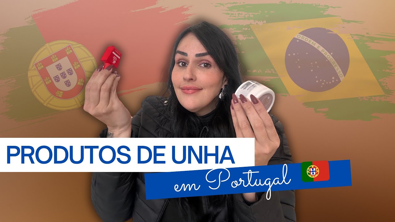 PRODUTOS DE UNHA EM PORTUGAL 🇵🇹