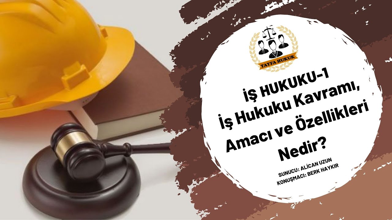 İş Hukuku Kavramı, Amacı ve &Ouml;zellikleri Nedir? - TAYFA HUKUK, İş Hukuku B&ouml;l&uuml;m 1