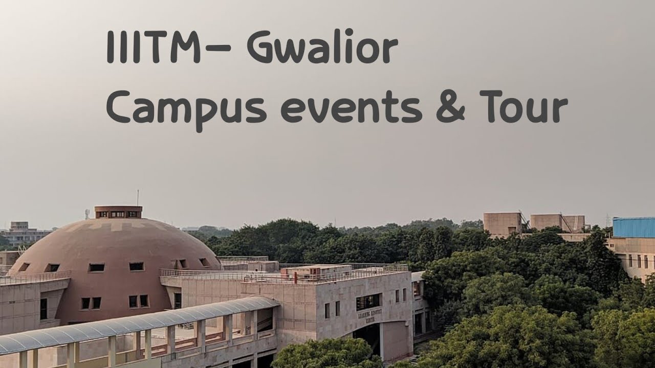 campus events and tour at IIITM Gwalior 