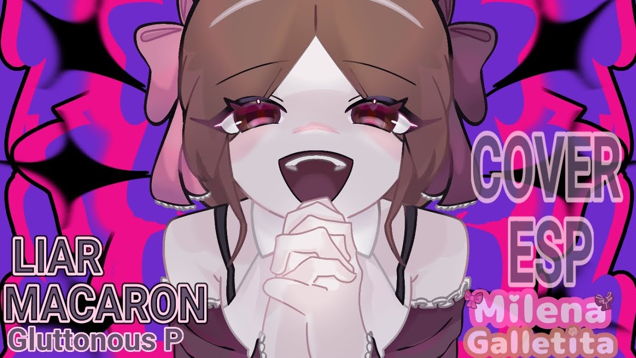 Liar Macaron Gluttonous P (COVER ESPAÑOL) // MilenaGalletita | ♡Especial 14/2♡