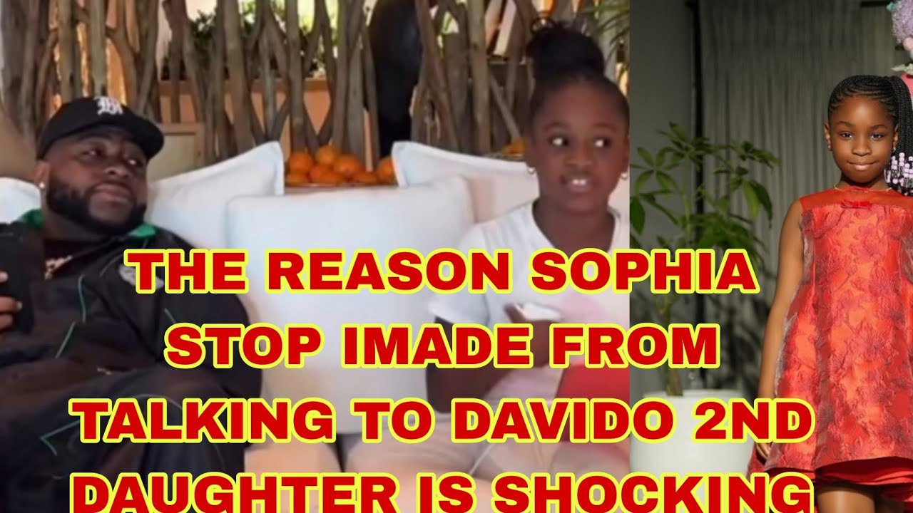 THE REASON SOPHIA STOP IMADE FROM TALKING TO DAVIDO 2ND DAUGHTER IS SHOCKING 