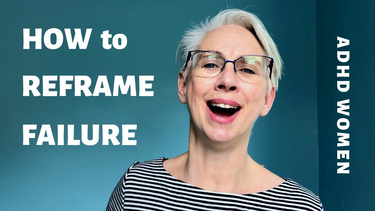 How to Reframe Your Thoughts about ADHD Failure and Let Go of Shame