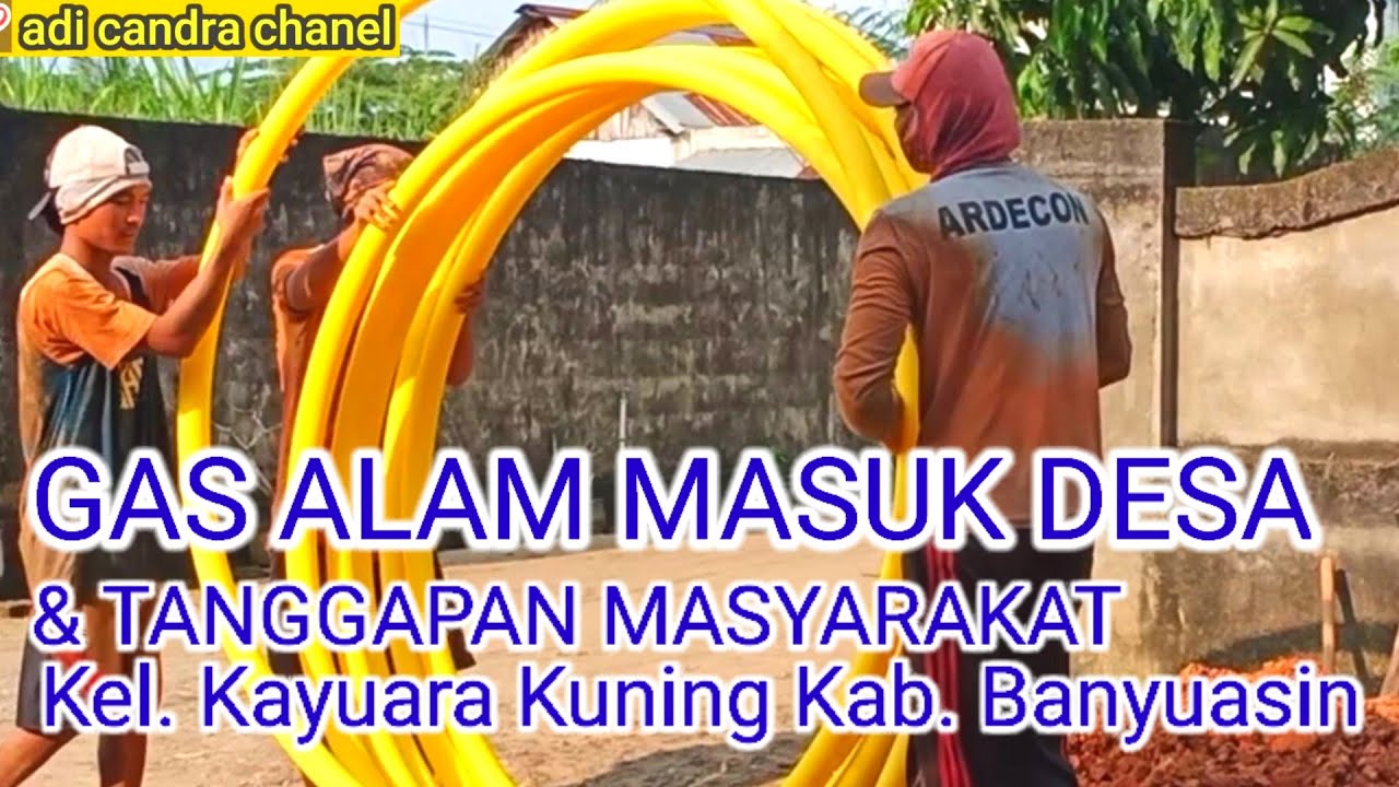 GAS ALAM MASUK DESA PROYEK GRATIS PEMERINTAH UNTUK RAKYAT di Banyuasin Kayuara Kuning Sumsel