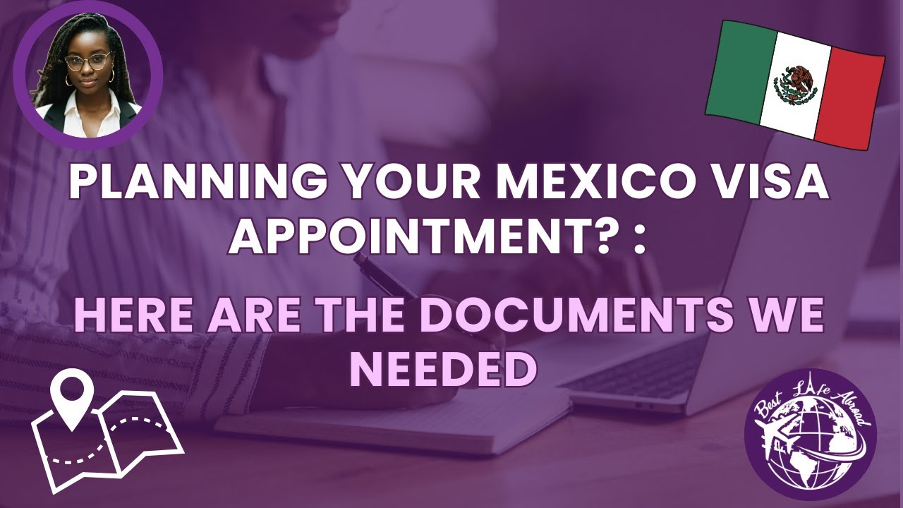 Planning Your Mexico Visa Appointment? : Here are The Documents We Needed
