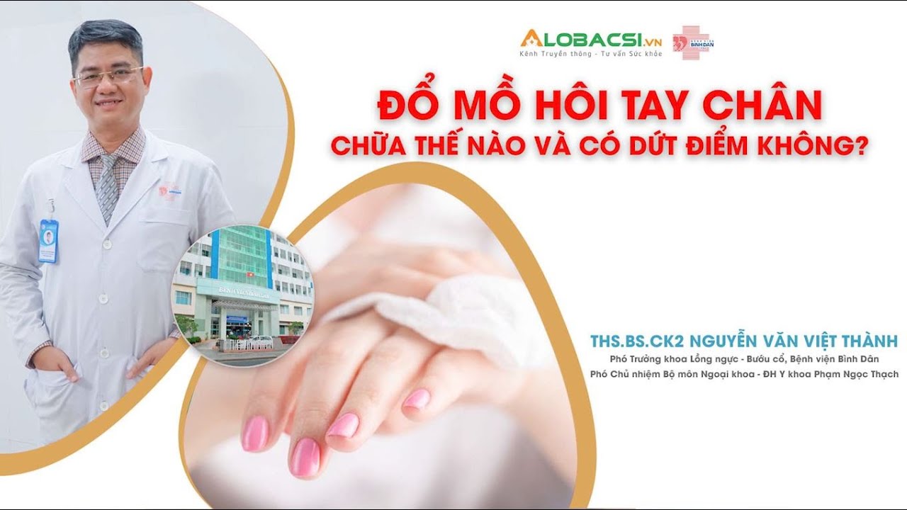 Đổ mồ hôi tay chân, chữa thế nào và có dứt điểm không? | Bệnh viện Bình Dân
