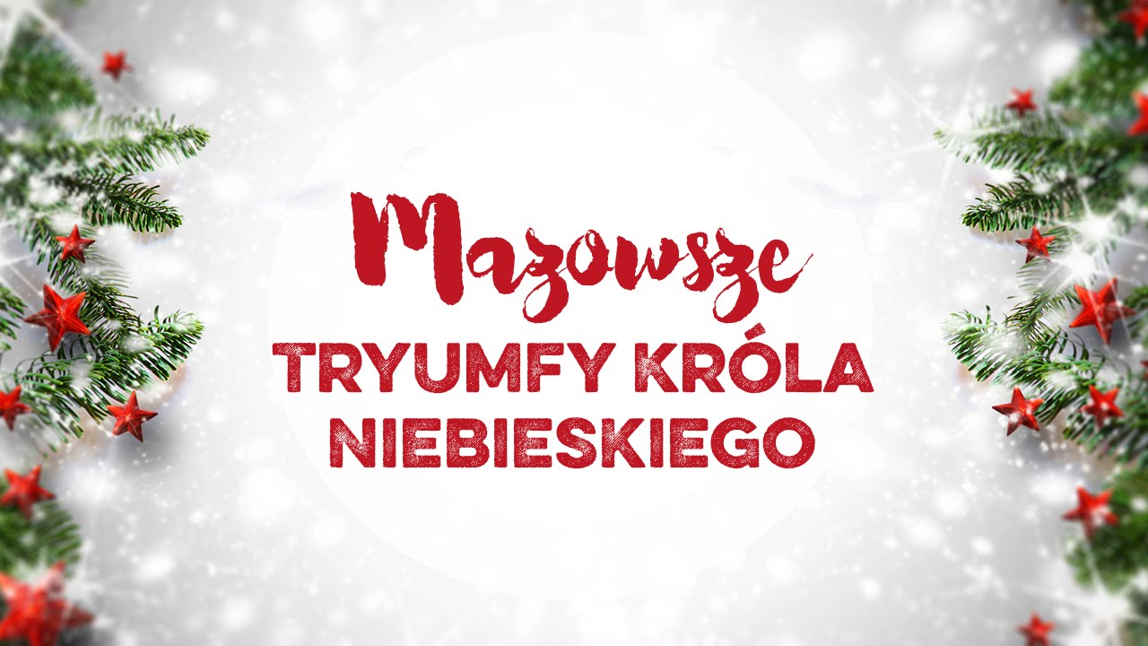 Mazowsze - Tryumfy Króla niebieskiego