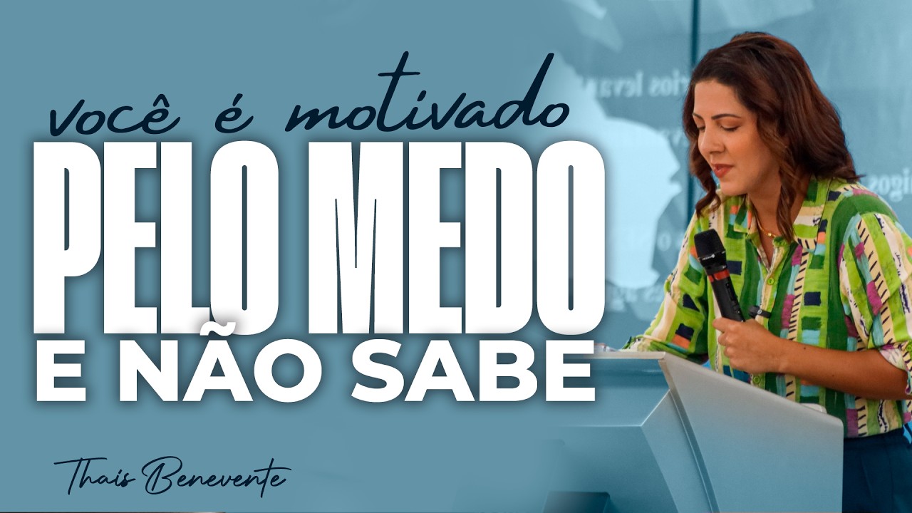Você é MOTIVADO PELO MEDO e não sabe | Pra Thais Benevente