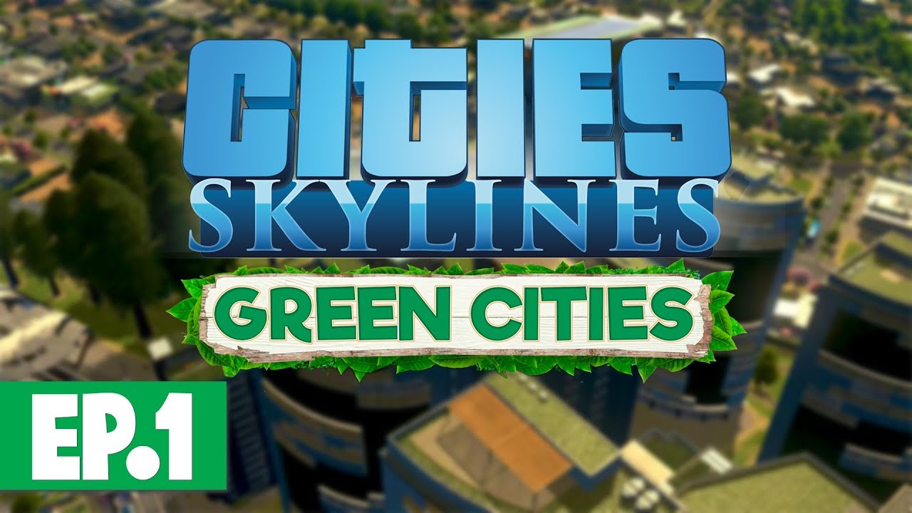 Let's Play: Cities Skylines Green Cities - Part 1