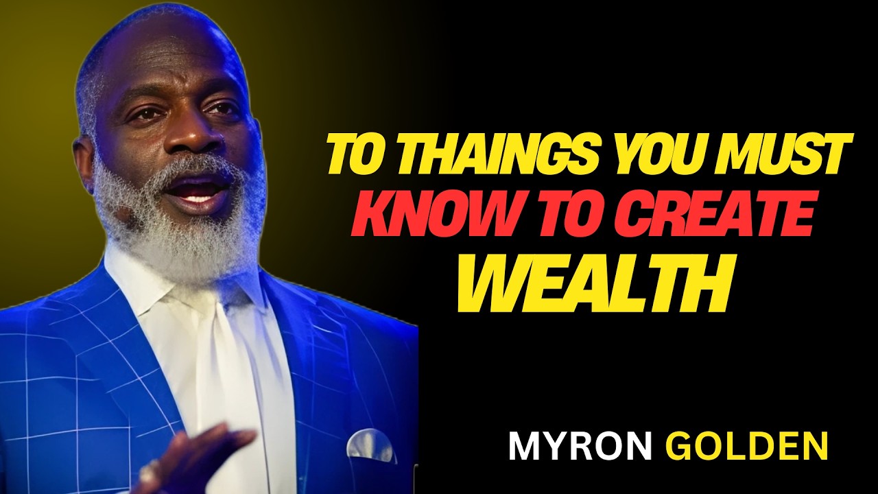 TWO THINGS YOU MUST KNOW TO CREATE WEALTH | POWERFUL MOTIVATION BY MYRON GOLDEN
