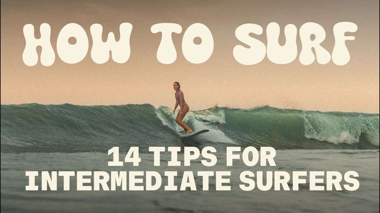 Top 14 Tips for Intermediate Surfers | How to Surf