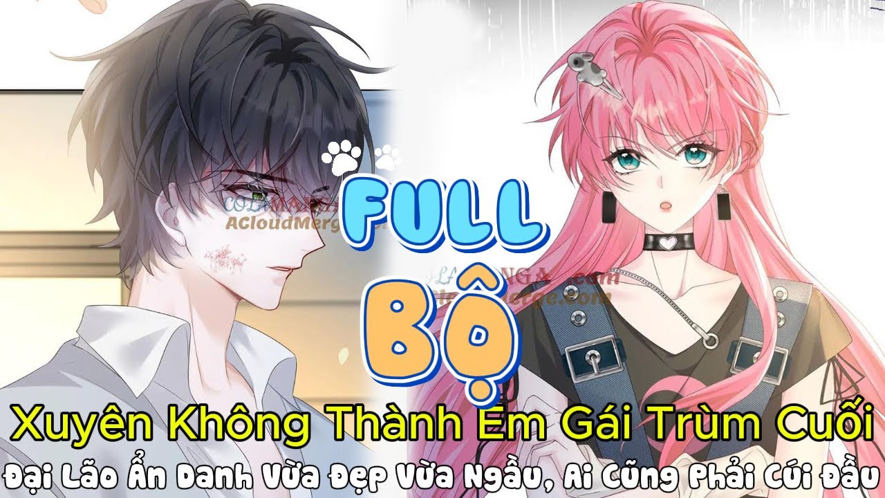Review Ngôn tình Hay: Xuyên Không Thành Em Gái Trùm Cuối, Cả Thế Giới Phải Cúi Đầu
