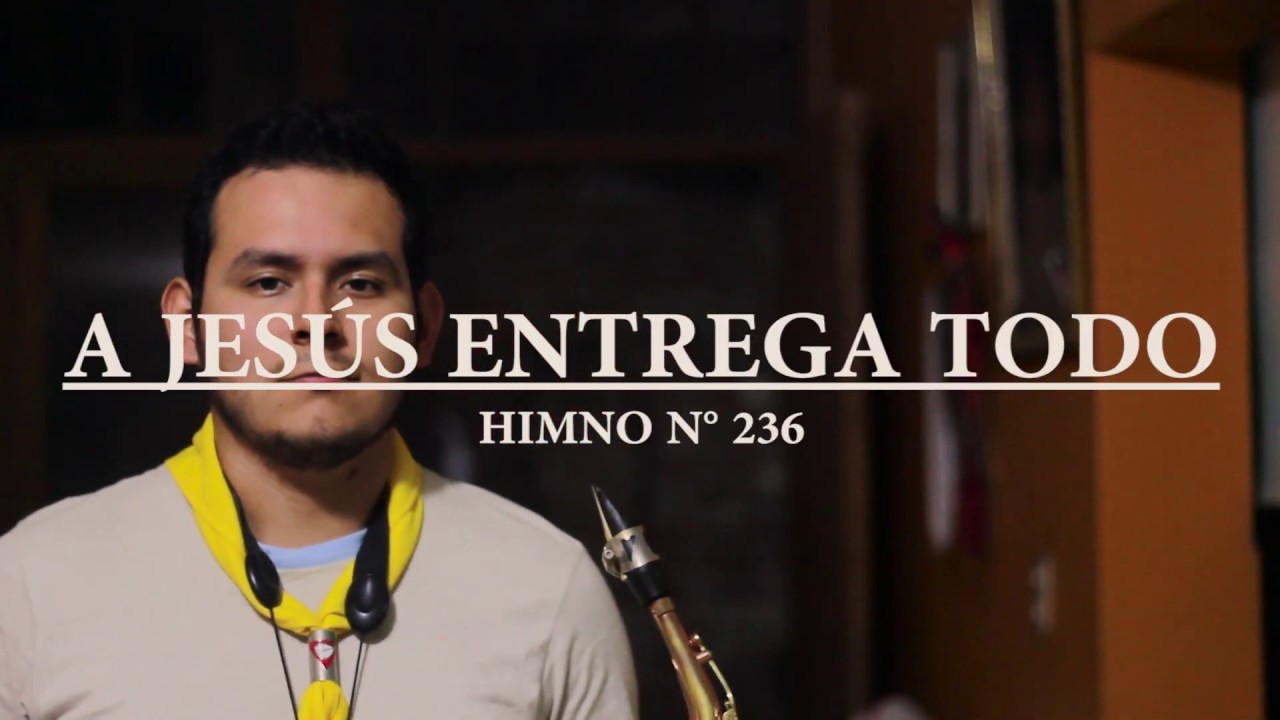 A Jesús entrega todo - Himno 236