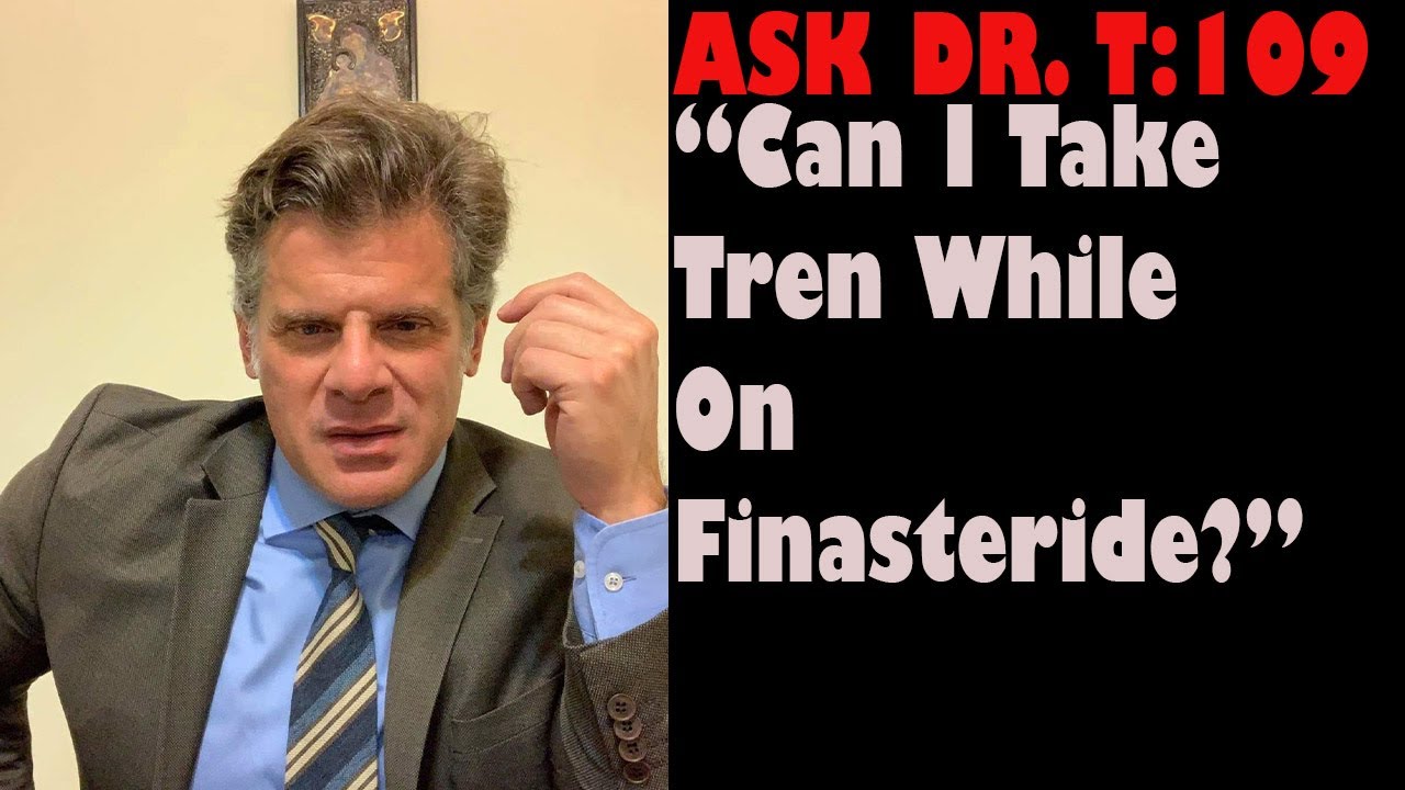 &ldquo;Can I use Finasteride on Tren?&rdquo; ASK DR  T 109