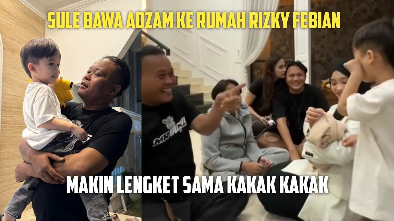 SULE BAWA ADZAM KE RUMAH RIZKY FEBIAN, MAKIN LENGKET SAMA KAKAK KAKAK