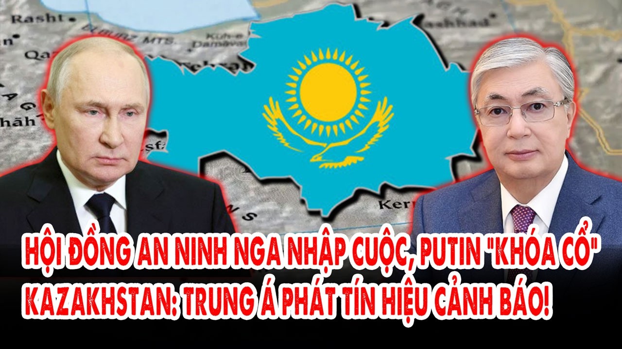 Hội đồng An ninh Nga nhập cuộc, Putin “khóa cổ” Kazakhstan: Trung Á phát tín hiệu cảnh báo!