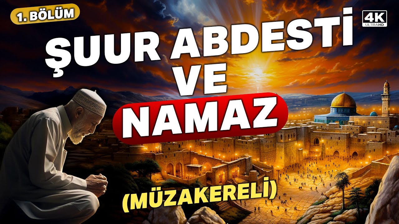Şuur Abdesti ve Namaz (Müzakereli) / 4K