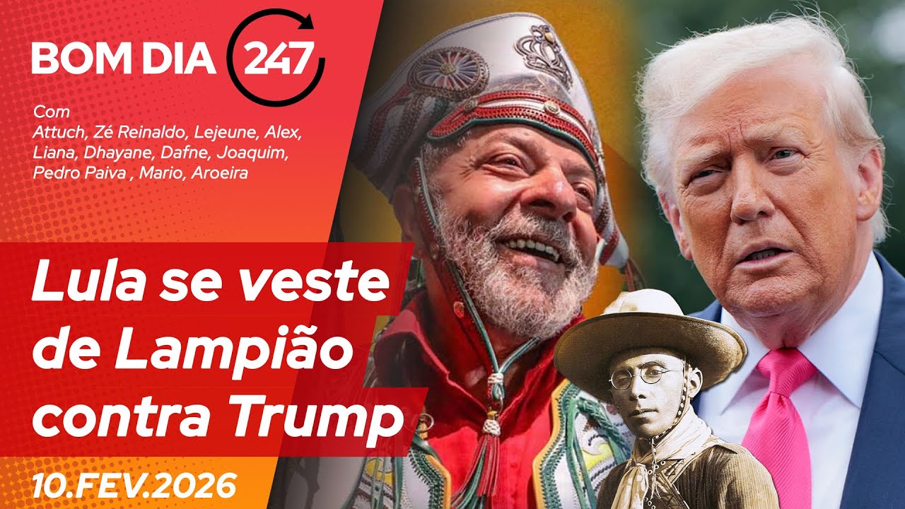 Bom dia 247: Lula se veste de Lampião contra Trump 10.2.26