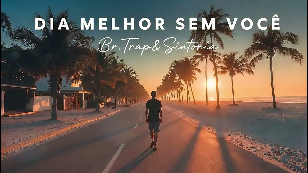 Dia Melhor Sem Você 💔 | Trap Romântico de Rua – Br.Trap& Sintonia