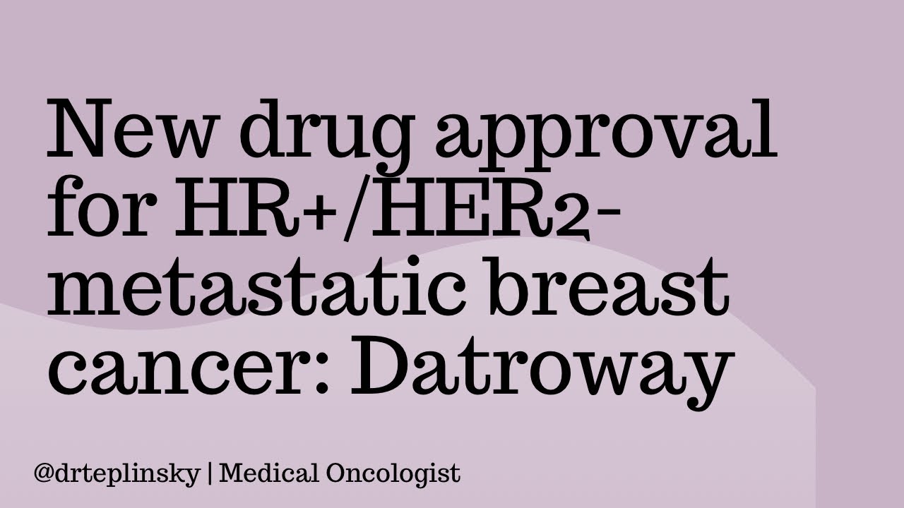 FDA Approves Datapotamab Deruxtecan for HR+/HER2- Metastatic Breast Cancer