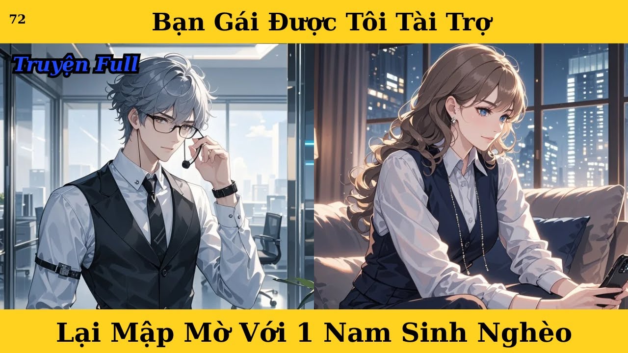 [Truyện Audio Full] Bạn Gái Được Tôi Tài Trợ Lại Mập Mờ Với 1 Nam Sinh Nghèo