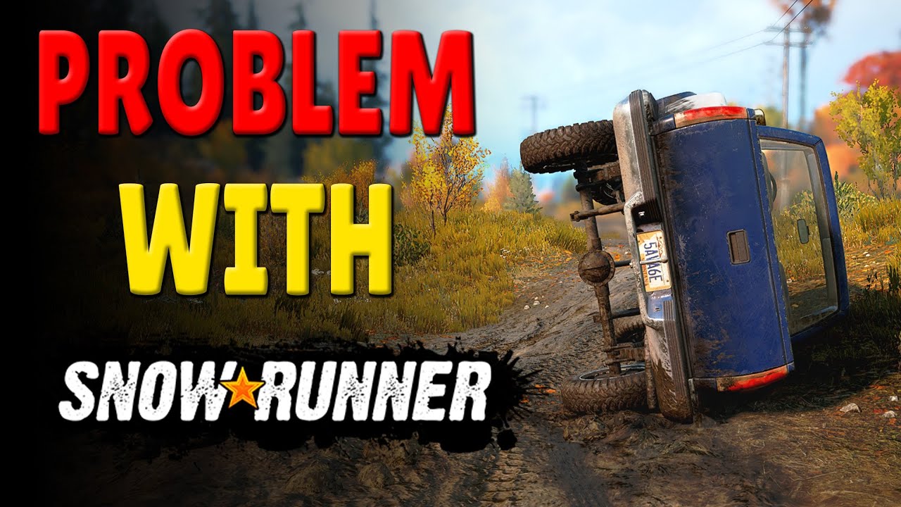 The Problem With Snowrunner