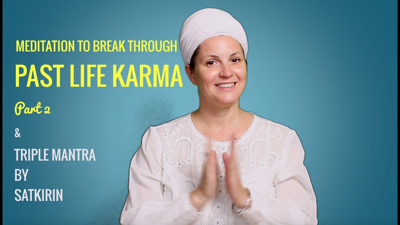 Meditation to overcome your past life karma. Triple Mantra by Satkirin Kaur Khalsa (karma pt 2)