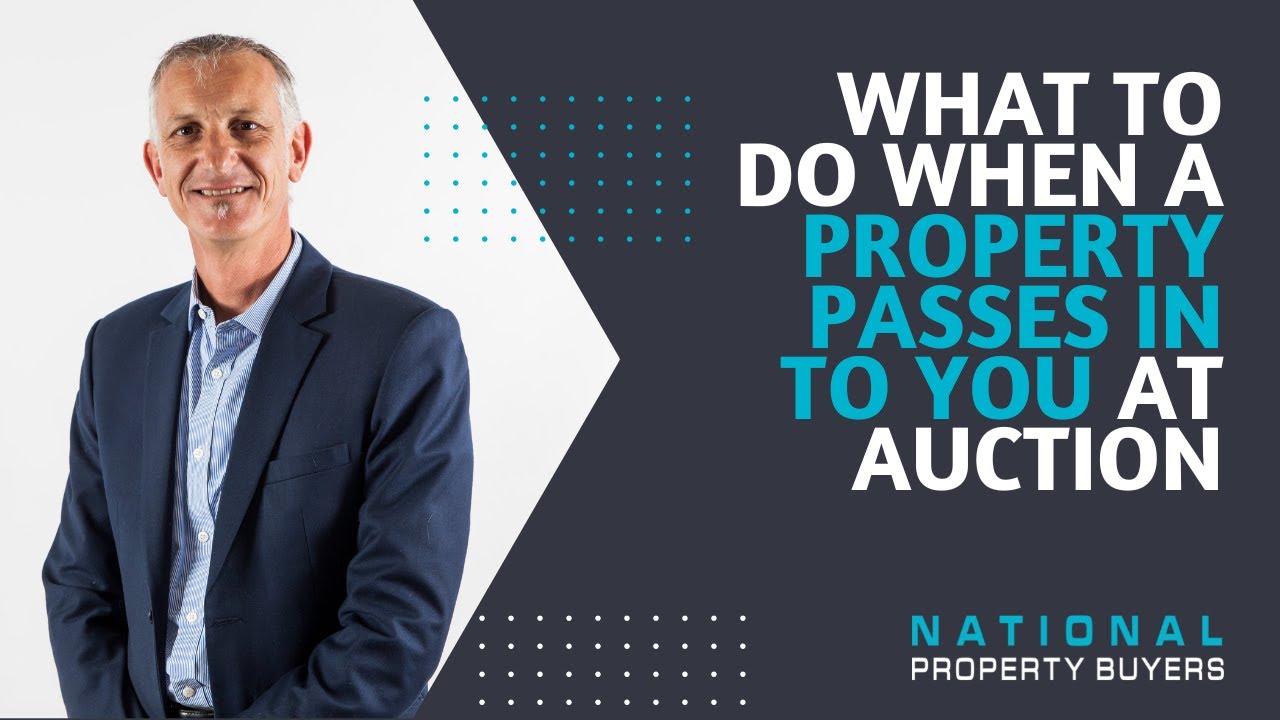 What to do if a property passes in to you at auction.