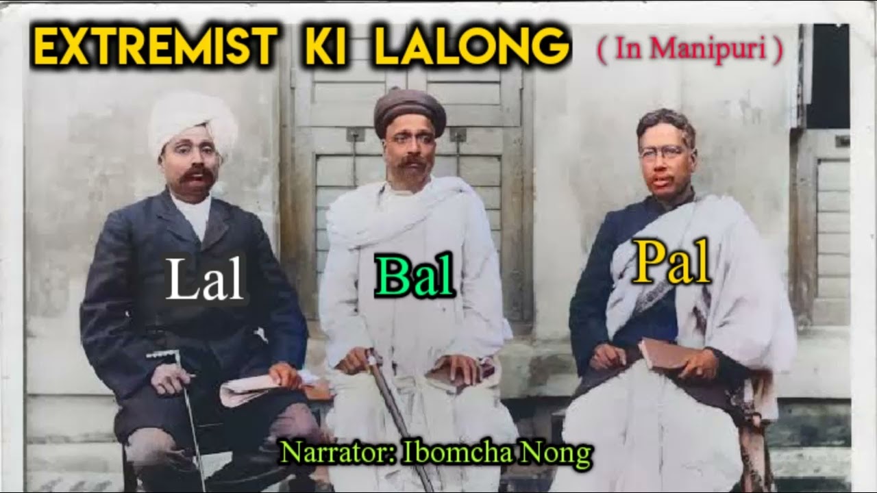 Extremist Ki Lalong | British Rule in India | History of India | Ibomcha Nong 